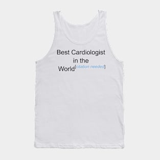 Best Cardiologist in the World - Citation Needed! Tank Top